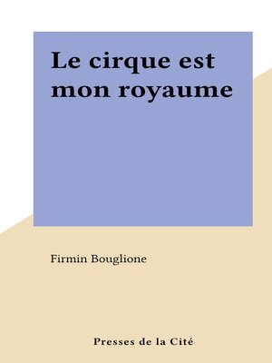 cover image of Le cirque est mon royaume